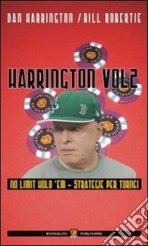 Harrington. Vol. 2: Strategie per le fasi finali dei tornei. No limit hold'em libro di Harrington Dan; Robertie Bill