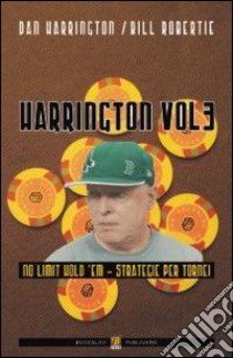 Harrington. Vol. 3: No limit hold'em. Strategie per tornei libro di Harrington Dan