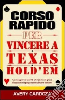 Corso rapido per vincere a texas hold'em. Ediz. italiana libro di Cardoza Avery