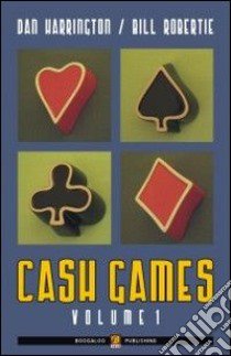 Cash games. Ediz. italiana. Vol. 1 libro di Harrington Dan; Robertie Bill