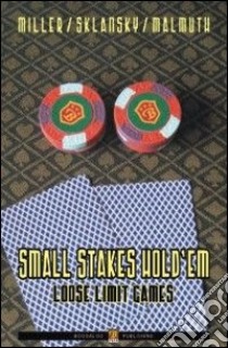 Small stakes hold'em. Loose limit games. Ediz. italiana libro di Miller Ed; Sklansky David; Malmuth Mason