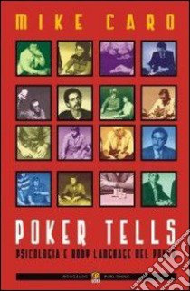 Poker Tells. Psicologia e body language nel poker libro di Caro Mike