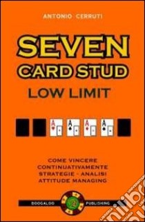 Seven card stud. Low limit. Ediz. italiana libro di Cerruti Antonio