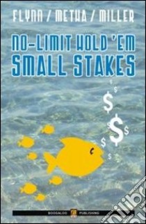 No limit hold'em small stakes. Ediz. italiana libro di Miller Ed; Metha Sunny; Flynn Matt