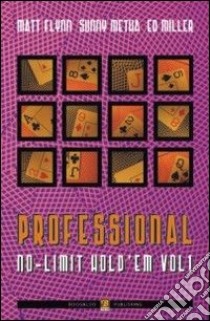 Professional no limit hold'em. Ediz. italiana. Vol. 1 libro di Flynn Matt; Metha Sunny; Miller Ed