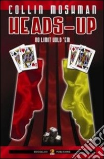 Heads-up. No limits hold'em. Ediz. italiana libro di Moshman Collin