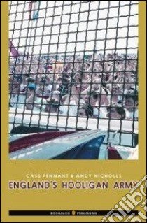 England's hooligan army. Ediz. italiana libro di Pennant Cass; Nicholls Andy