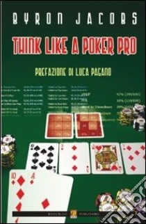 Think like a poker pro. Come studiare, pianificare e giocare a hold'em da professionista libro di Jacobs Byron