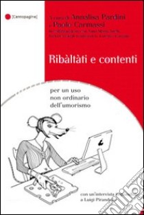 Ribàltàti e contenti. Per un uso non ordinario dell'umorismo libro di Carmassi Paolo; Pardini Annalisa