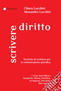 Scrivere diritto. Tecniche di scrittura per la comunicazione giuridica libro di Lucchini Chiara; Lucchini Alessandro