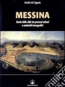 Messina. Storia della città tra processi urbani e materiali iconografici libro di Ioli Gigante Amelia; Molonia G. (cur.)