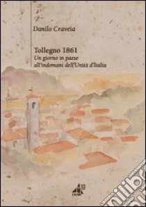 Tollegno 1861, un giorno in paese all'indomani dell'Unità d'Italia libro di Craveia Danilo