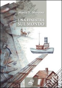 Una finestra sul mondo libro di Maroino Marco V.