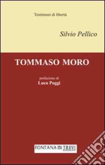 Tommaso Moro libro di Pellico Silvio; Poggi L. (cur.)