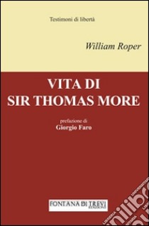 Vita di sir Thomas More libro di Roper William; Faro G. (cur.)