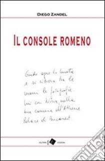 Il console romeno e altri racconti libro di Zandel Diego