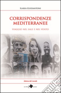 Corrispondenze mediterranee. Viaggio nel sale e nel vento libro di Guidantoni Ilaria