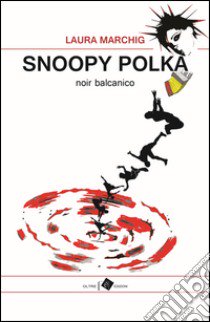 Snoopy polka. Noir balcanico libro di Marchig Laura