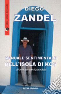 Manuale sentimentale dell'isola di Kos (ovvero come trovare il paradiso) libro di Zandel Diego