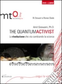 Amit Goswami, Ph.D. The quantumactivist. La rivoluzione che sta cambiando la scienza. Con DVD libro di Stewart Ri; Slade Renee