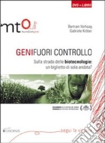 Geni fuori controllo. Sulla strada delle biotecnologie: un biglietto di sola andata? DVD. Con libro libro di Verhaag Bertram; Kröber Gabriele