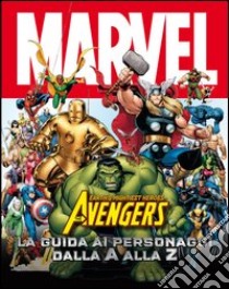 The Avengers dalla A alla Z. Guida completa ai personaggi. Ediz. illustrata libro