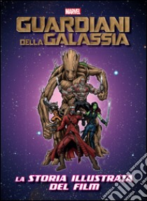 I guardiani della galassia. La storia illustrata del film. Ediz. illustrata libro