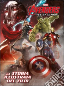 The Avengers. Age of Ultron. La storia illustrata del film libro