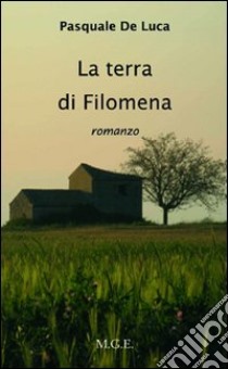 La terra di Filomena libro di De Luca Pasquale