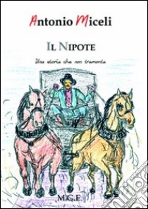 Il nipote. Una storia che non tramonta libro di Miceli Antonio