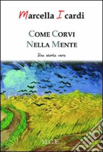 Come corvi nella mente. Una storia vera libro di Icardi Marcella