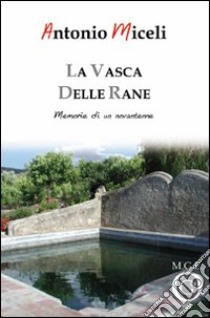 La vasca delle rane. Memorie di un novantenne libro di Miceli Antonio