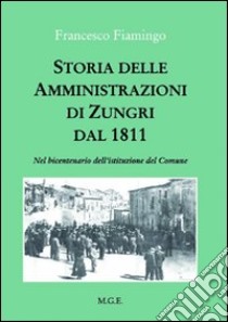 Storia delle amministrazioni di Zungri dal 1811. Nel bicentenario dell'istituzione del comune libro di Fiamingo Francesco