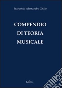 Compendio di teoria musicale libro di Grillo Francesco A.