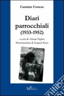 Diari parrocchiali (1933-1952) libro di Cortese Carmine; Pugliese A. (cur.)