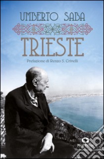 Trieste libro di Saba Umberto; Giovanella C. (cur.)