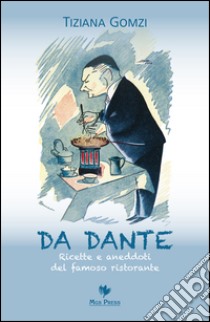 Da Dante. Ricette e aneddoti del famoso ristorante libro di Gomzi Tiziana; Giovanella C. (cur.)