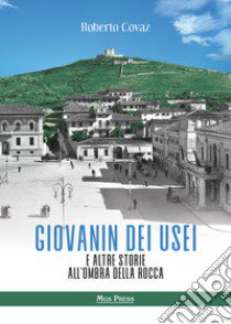 Giovanin dei usei e altre storie all'ombra della rocca libro di Covaz Roberto; Giovanella C. (cur.)