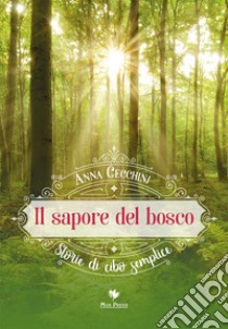 Il sapore del bosco. Storie di cibo semplice libro di Cecchini Anna; Giovanella C. (cur.)