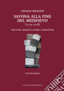 Savona alla fine del Medioevo (1315-1528). Strutture, denaro e lavoro, congiuntura libro di Nicolini Angelo