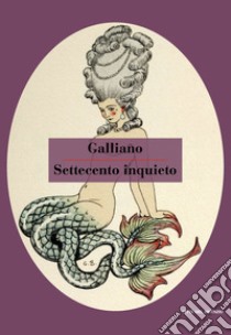 Settecento inquieto. Noia, erotismo e malinconia nel secolo dei Lumi libro di Galliano Guido