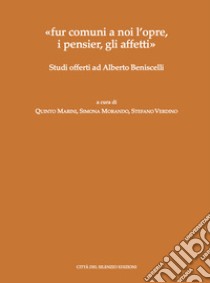 «fur comuni a noi l'opre, i pensier, gli affetti». Studi offerti ad Alberto Beniscelli libro di Marini Q. (cur.); Morando S. (cur.); Verdino S. (cur.)