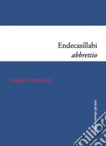 Endecasillabi abbrettio libro di Bernardini Angelo