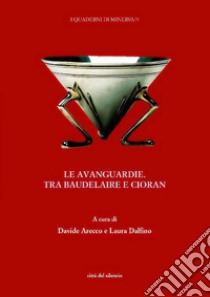 Le avanguardie. Tra Baudelaire e Cioran libro di Arecco D. (cur.); Dalfino L. (cur.)