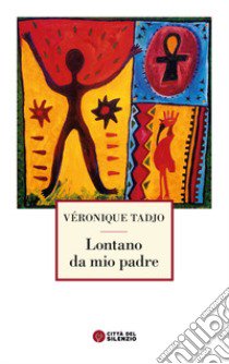 Lontano da mio padre libro di Tadjo Véronique