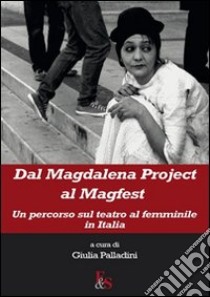 Dal Magdalena project al magfest. Un percorso sul teatro al femminile in Italia libro