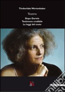 Teatro: Dopo Darwin-Testimone credibile-Le leggi del moto libro di Timberlake Wertenbaker