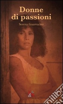 Donne di passioni. Personagge della lirica tra differenza sessuale, classe e razza libro di Guarracino Serena