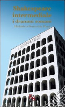 Shakespeare intermediale. I drammi romani libro di Pennacchia Punzi Maddalena