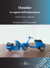 Outsider. Le ragioni dell'indipendenza. (Scritti, visioni e algoritmi) libro di Gravano V. (cur.); Ruffini P. (cur.)